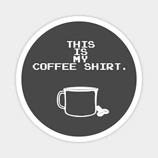 This is my Coffee Shirt Magnet